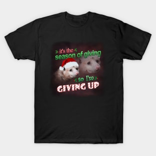 It&#39;s the season of giving, so I&#39;m giving up (holiday possum version) T-Shirt